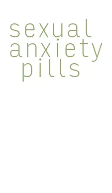 sexual anxiety pills