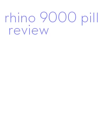 rhino 9000 pill review