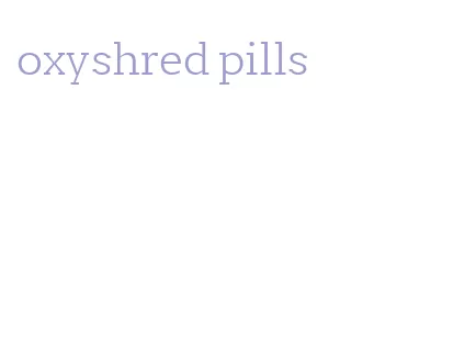 oxyshred pills