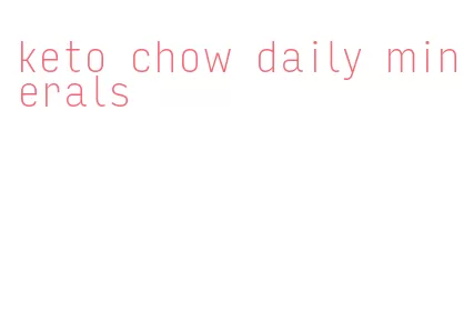 keto chow daily minerals