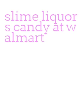 slime liquors candy at walmart