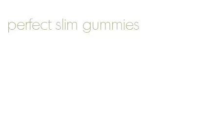 perfect slim gummies