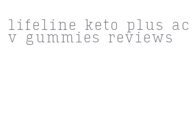 lifeline keto plus acv gummies reviews