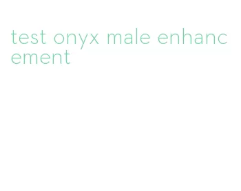 test onyx male enhancement