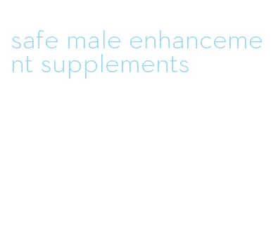 safe male enhancement supplements