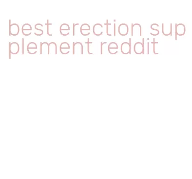 best erection supplement reddit