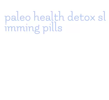 paleo health detox slimming pills