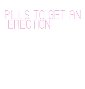 pills to get an erection