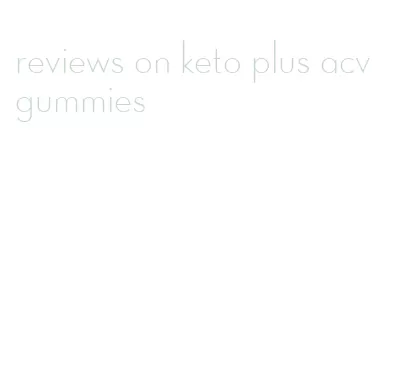 reviews on keto plus acv gummies