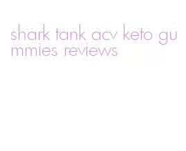 shark tank acv keto gummies reviews