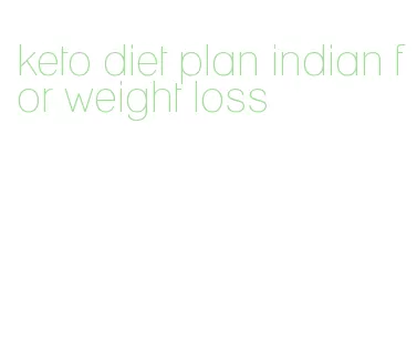 keto diet plan indian for weight loss