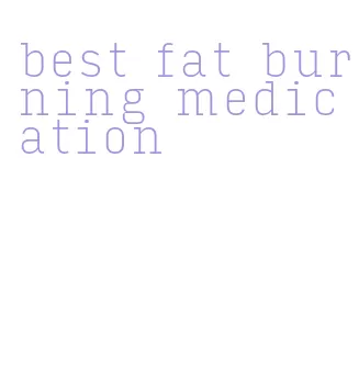 best fat burning medication