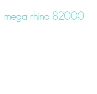 mega rhino 82000