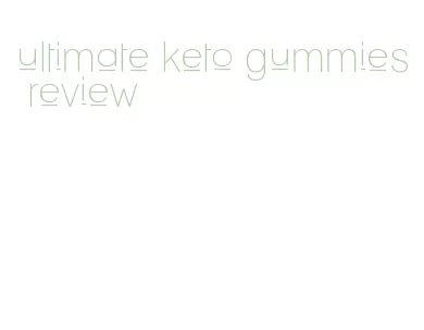 ultimate keto gummies review