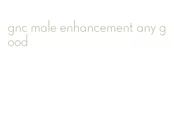 gnc male enhancement any good