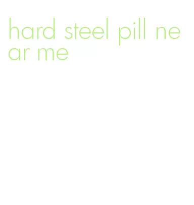 hard steel pill near me