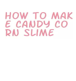 how to make candy corn slime