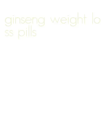 ginseng weight loss pills