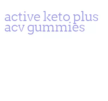 active keto plus acv gummies