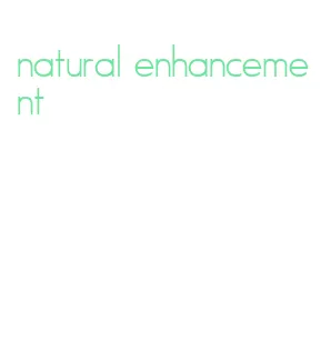 natural enhancement