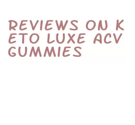 reviews on keto luxe acv gummies
