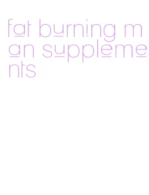 fat burning man supplements