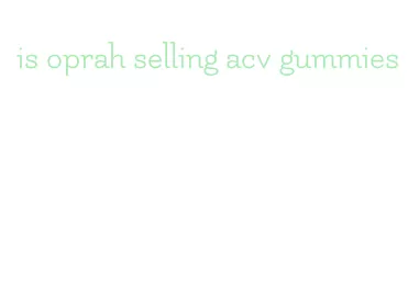 is oprah selling acv gummies
