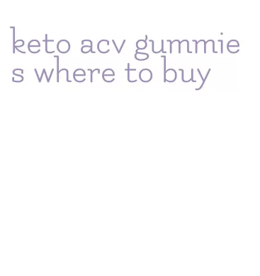 keto acv gummies where to buy