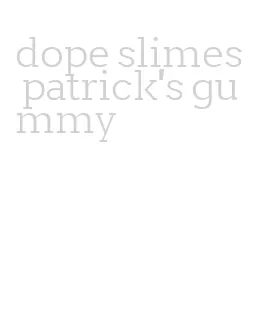 dope slimes patrick's gummy