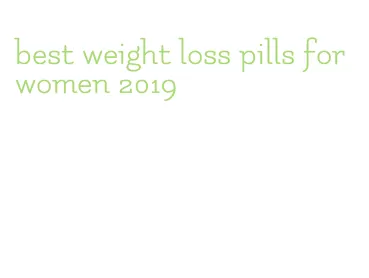 best weight loss pills for women 2019