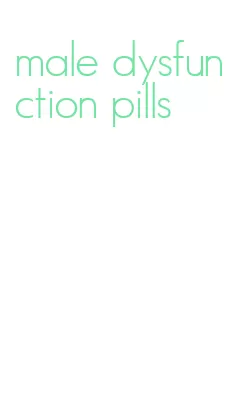 male dysfunction pills