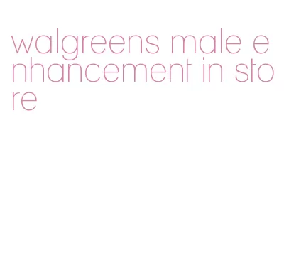 walgreens male enhancement in store