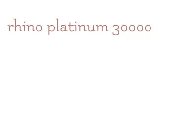 rhino platinum 30000