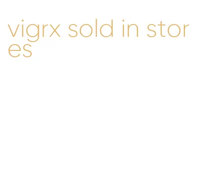 vigrx sold in stores