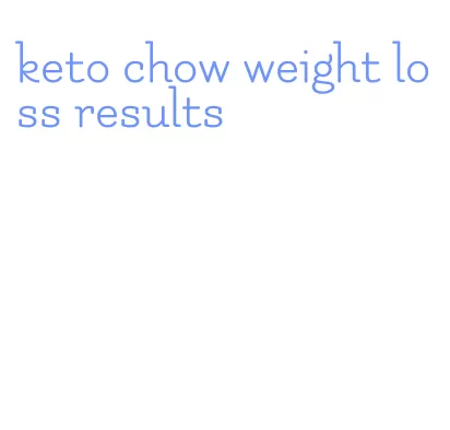 keto chow weight loss results
