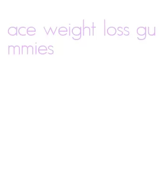 ace weight loss gummies