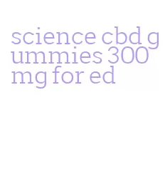 science cbd gummies 300mg for ed