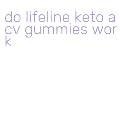 do lifeline keto acv gummies work