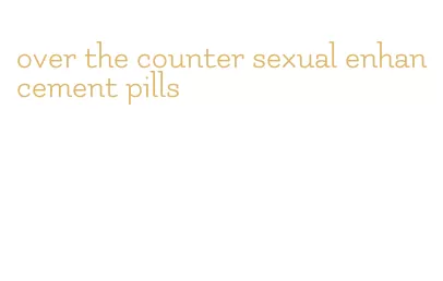 over the counter sexual enhancement pills