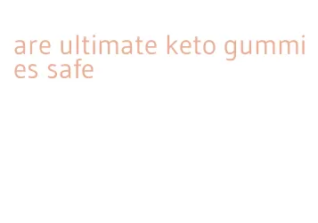are ultimate keto gummies safe
