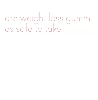 are weight loss gummies safe to take