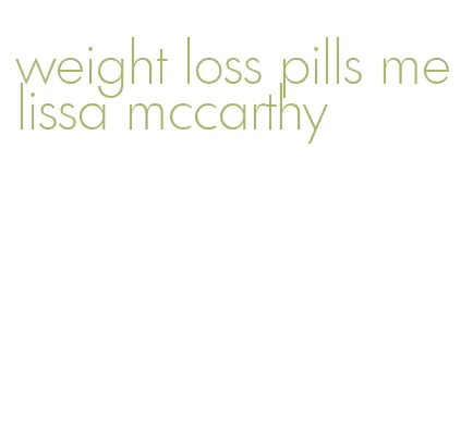 weight loss pills melissa mccarthy