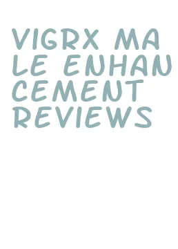 vigrx male enhancement reviews