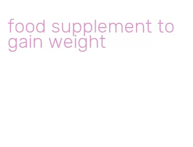 food supplement to gain weight