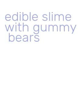 edible slime with gummy bears
