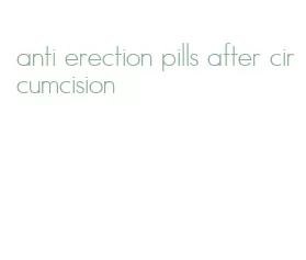 anti erection pills after circumcision