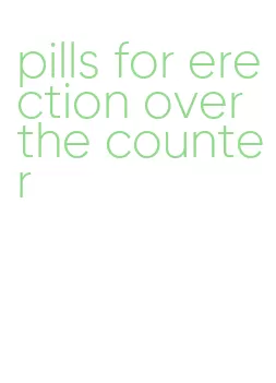 pills for erection over the counter