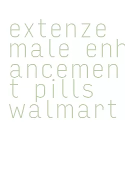 extenze male enhancement pills walmart