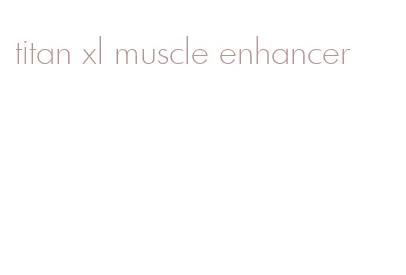 titan xl muscle enhancer