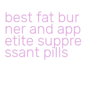 best fat burner and appetite suppressant pills